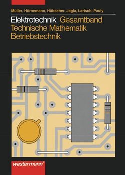 Elektrotechnik Gesamtband Technische Mathematik – Betriebstechnik / Elektrotechnik Gesamtband von Hörnemann,  Ernst, Hübscher,  Heinrich, Jagla,  Dieter, Larisch,  Joachim, Mueller,  Wolfgang, Pauly,  Volkmar