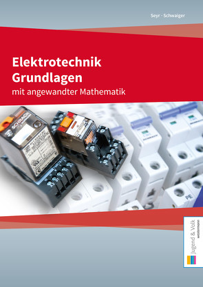 Elektrotechnik Grundlagen mit angewandter Mathematik von Schwaiger,  Herbert, Seyr,  Sigurd