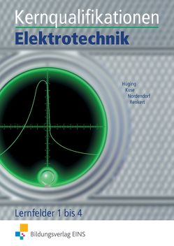 Elektrotechnik / Kernqualifikationen Elektrotechnik von Hüging,  Markus, Kuse,  Josef, Nordendorf,  Nico, Renkert,  Karl