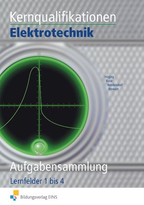 Elektrotechnik / Kernqualifikationen Elektrotechnik von Hüging,  Markus, Kuse,  Josef, Nordendorf,  Nico, Renkert,  Karl