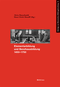 Elementarbildung und Berufsbildung 1450-1750 von Bruchhäuser,  Hanns-Peter, Cam,  Jean-Luc Le, Hanschmidt,  Alwin, Hohrath,  Daniel, Konersmann,  Frank, Lepper,  Marcel, Musolff,  Hans-Ulrich, Nowosadtko,  Jutta, Prass,  Reiner, Rutz,  Andreas, Wensky,  Margret, Wesoly,  Kurt