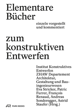 Elementare Bücher zum konstruktiven Entwerfen einzeln vorgestellt und kommentiert von Furrer,  Patric, Oechslin,  Werner, Renaud,  Francois, Sonderegger,  Andreas, Staufer,  Astrid, Stricker,  Eva