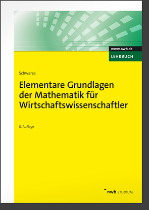 Elementare Grundlagen der Mathematik für Wirtschaftswissenschaftler von Schwarze,  Jochen