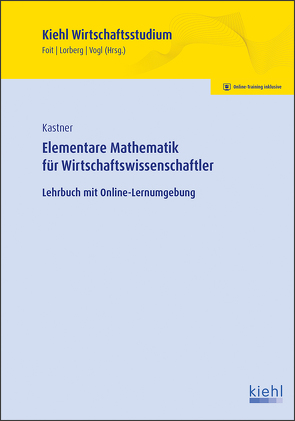 Elementare Mathematik für Wirtschaftswissenschaftler von Foit,  Kristian, Kastner,  Marc, Lorberg persönlich,  LL.M.,  M.A. Daniel, Vogl,  Bernard