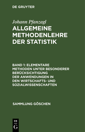 Johann Pfanzagl: Allgemeine Methodenlehre der Statistik / Elementare Methoden unter besonderer Berücksichtigung der Anwendungen in den Wirtschafts- und Sozialwissenschaften von Pfanzagl,  Johann