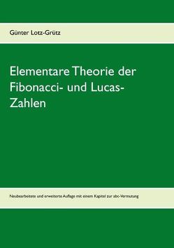 Elementare Theorie der Fibonacci- und Lucas-Zahlen von Lotz-Grütz,  Günter