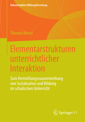 Elementarstrukturen unterrichtlicher Interaktion von Wenzl,  Thomas