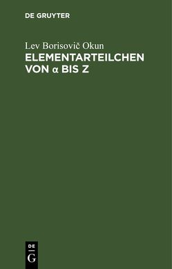 Elementarteilchen von α bis Z von Okun,  Lev Borisovič