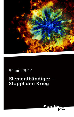 Elementbändiger – Stoppt den Krieg von Hölzl,  Viktoria