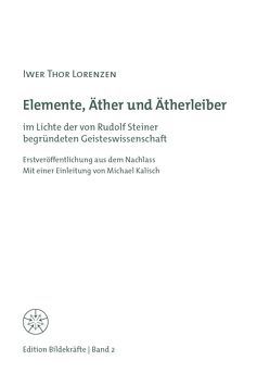 Elemente, Äther und Ätherleiber von Kalisch,  Michael, Lorenzen,  Iwer Thor