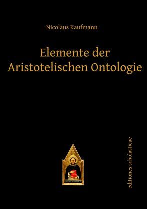 Elemente der Aristotelischen Ontologie von Kaufmann,  Nicolaus