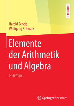 Elemente der Arithmetik und Algebra von Scheid,  Harald, Schwarz,  Wolfgang