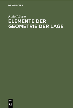 Elemente der Geometrie der Lage von Boeger,  Rudolf