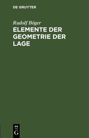 Elemente der Geometrie der Lage von Boeger,  Rudolf