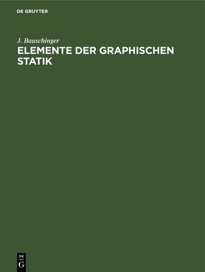 Elemente der Graphischen Statik von Bauschinger,  J.