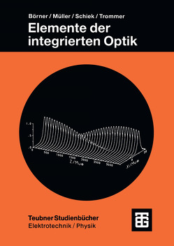 Elemente der integrierten Optik von Börner,  Manfred, Müller,  Reinhar, Schiek,  Roland, Trommer,  Gert