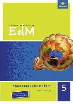 Elemente der Mathematik Klassenarbeitstrainer – Ausgabe für Niedersachsen von Kopka,  Gudrun, Schäffer,  Verena