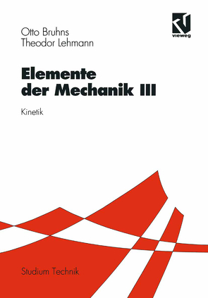 Elemente der Mechanik III von Bruhns,  Otto T., Lehmann,  Theodor