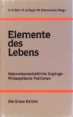 Elemente des Lebens von Duerr,  Hans P, Popp,  Fritz A, Schommers,  Wolfram