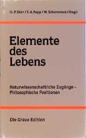 Elemente des Lebens von Duerr,  Hans P, Popp,  Fritz A, Schommers,  Wolfram