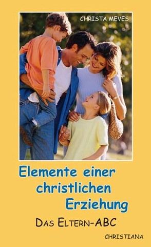 Elemente einer christlichen Erziehung von Meves,  Christa