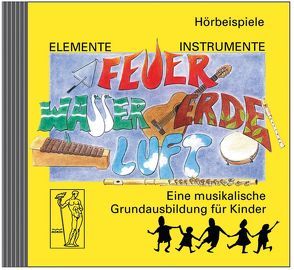 Elemente – Instrumente: Feuer – Wasser – Erde – Luft. Eine musikalische… / Elemente – Instrumente: Feuer, Wasser, Erde, Luft. Hörbeispiele von Beyer,  Anne, Probst,  Werner, Steiner,  Lucie