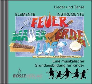 Elemente – Instrumente: Feuer – Wasser – Erde – Luft. Eine musikalische… / Elemente – Instrumente: Feuer – Wasser – Erde – Luft. Lieder und Tänze von Beyer,  Anne, Probst,  Werner, Steiner,  Lucie