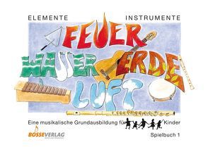 Elemente – Instrumente: Feuer – Wasser – Erde – Luft. Eine musikalische… / Elemente – Instrumente: Feuer – Wasser – Erde – Luft. Spielbuch 1 von Beyer,  Anne, Probst,  Werner, Steiner,  Lucie, Wolff,  Susanne