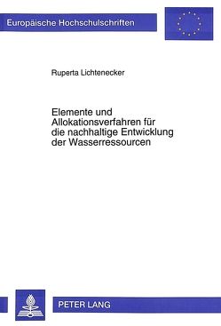 Elemente und Allokationsverfahren für die nachhaltige Entwicklung der Wasserressourcen von Lichtenecker,  Ruperta