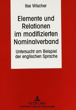 Elemente und Relationen im modifizierten Nominalverband von Wischer,  Ilse