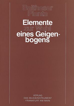 Elemente zur Wahl eines Geigenbogens von Planta,  Balthasar