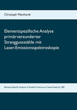 Elementspezifische Analyse primärverzunderter Stranggussstähle mit Laser-Emissionsspektroskopie von Meinhardt,  Christoph