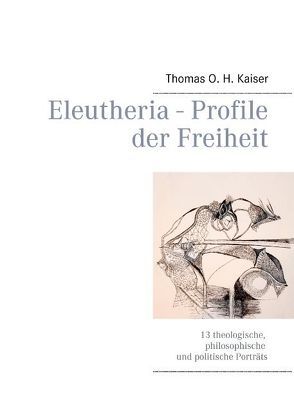 Eleutheria – Profile der Freiheit von Kaiser,  Thomas O. H.