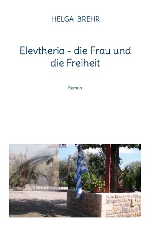 Elevtheria – die Frau und die Freiheit von Brehr,  Helga