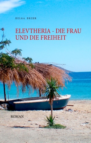 ELEVTHERIA – die Frau und die Freiheit von Brehr,  Helga