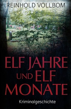 Elf Jahre und elf Monate von Vollbom,  Reinhold