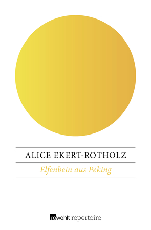 Elfenbein aus Peking von Ekert-Rotholz,  Alice