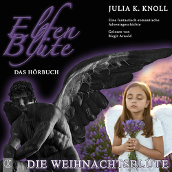 Elfenblüte / Die Weihnachtsblüte von Knoll,  Julia Kathrin