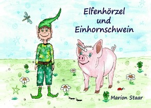 Elfenhörzel und Einhornschwein von Staar,  Marion