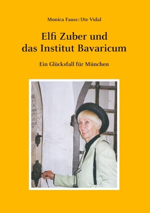 Elfi Zuber und das Institut Bavaricum von Fauss,  Monica, Vidal,  Ute