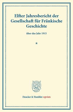 Elfter Jahresbericht der Gesellschaft für Fränkische Geschichte