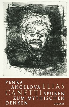 Elias Canetti -Spuren zum mythischen Denken von Angelova,  Penka