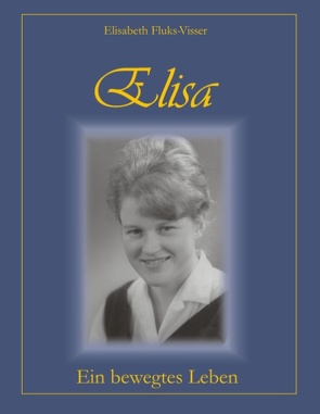 Elisa – ein bewegtes Leben von Fluks-Visser,  Elisabeth