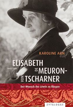 Elisabeth de Meuron-von Tscharner (18821980) Der Wunsch der Löwin zu fliegen von Arn,  Karoline