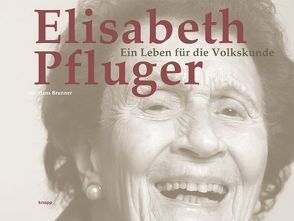 Elisabeth Pfluger – Ein Leben für die Volkskunde von Brunner,  Hans