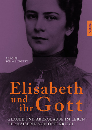 Elisabeth und ihr Gott von Schweiggert,  Alfons