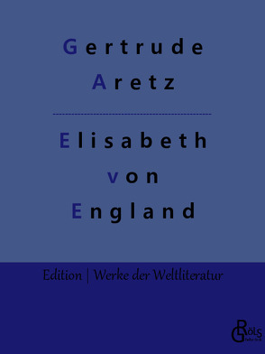 Elisabeth von England von Aretz,  Gertrude, Gröls-Verlag,  Redaktion