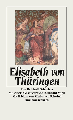 Elisabeth von Thüringen von Kuschel,  Karl-Josef, Schmitz,  Walter, Schneider,  Reinhold, Schwind,  Moritz von, Thiede,  Carsten Peter, Vogel,  Bernhard