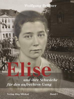 Elise-Trilogie / Elise und ihre Schwäche für den aufrechten Gang von Bellmer,  Wolfgang