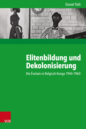 Elitenbildung und Dekolonisierung von Budde,  Gunilla, Gosewinkel,  Dieter, Nolte,  Paul, Nützenadel,  Alexander, Tödt,  Daniel, Ullmann,  Hans-Peter